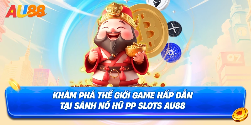Các game hấp dẫn tại Sảnh Nổ Hũ PP Slots AU88