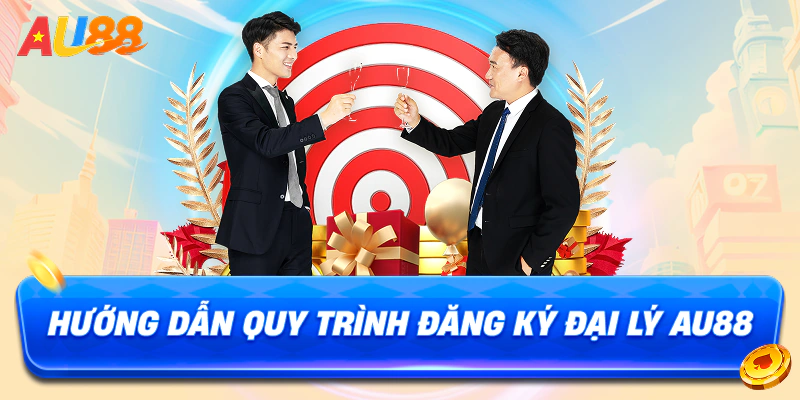 Hướng dẫn quy trình đăng ký đại lý au88